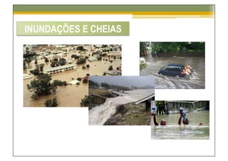 INUNDAÇÕES E CHEIAS
 