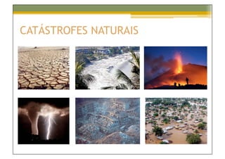 CATÁSTROFES NATURAIS
 