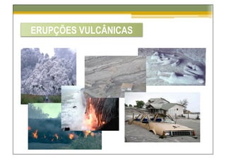 ERUPÇÕES VULCÂNICAS
 