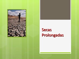 Secas Prolongadas 