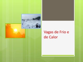 Vagas de Frio e de Calor 