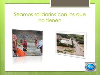 Seamos solidarios con los que
no tienen

 