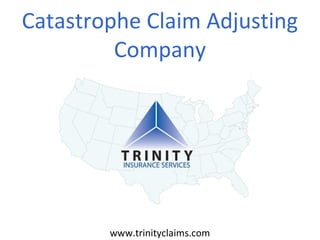 Catastrophe Claim Adjusting
Company

www.trinityclaims.com

 