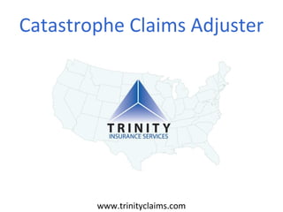 Catastrophe Claims Adjuster

www.trinityclaims.com

 