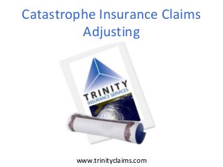 Catastrophe Insurance Claims
Adjusting
www.trinityclaims.com
 