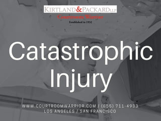 Catastrophic
Injury
WWW.COURTROOMWARRIOR.COM / (855) 711-4933
LOS ANGELES / SAN FRANCISCO
 