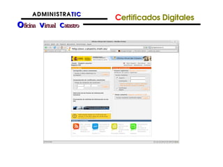 A DM IN I STR A TIC
                           Certificados Digitales
Oficina Virtual Catastro
 