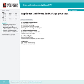 Toutes nos formations sont éligibles au DIF !
RÉF. ADMB1416

DURÉE : 1 JOUR
PARIS
■
■
■

22/01
26/06
03/12

■
■

25/03
19/09

■

20/05

■

■

30/04
21/11

Appliquer la réforme du Mariage pour tous

LYON
■
■

04/02
24/11

■

17/07

OBJECTIFS
• Maitriser les conséquences
de la loi sur le mariage
• Maitriser les effets de la loi sur
la filiation et le nom de l'enfant
• Connaitre les règles relatives à
l'adoption et leurs modifications

DÉTAIL DE LA FORMATION

Le mariage et ses modifications
Le mariage pour tous
La célébration du mariage
La question spécifique du mariage
à l'étranger et du mariage des étrangers
La filiation et ses modifications
De la réforme de 2005 à celle de 2013
Filiation et nom de l'enfant

TARIFS GÉNÉRAUX (B) : P. 235

Le droit de l'adoption
Les principes généraux
Les modifications apportées par la loi de 2013
Perspectives
GPA, quelles perspectives ?
PMA quelles perspectives ?

134

Retrouvez l’intégralité des formations sur : http://formation.territorial.fr

_catatalogue_2014.indb 134

21/11/13 11:44

 