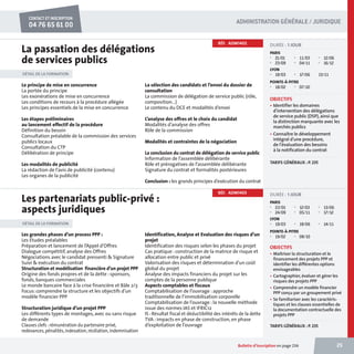 CONTACT ET INSCRIPTION

ADMINISTRATION GÉNÉRALE / JURIDIQUE

04 76 65 61 00

La passation des délégations
de services publics

RÉF. ADM1402

PARIS
■
■

21/01
23/09

■
■

11/03
04/11

■

17/06

13/11

■

12/06
16/12

LYON

DÉTAIL DE LA FORMATION

■

Le principe de mise en concurrence
La portée du principe
Les exonérations de mise en concurrence
Les conditions de recours à la procédure allégée
Les principes essentiels de la mise en concurrence

La sélection des candidats et l’envoi du dossier de
consultation
La commission de délégation de service public (rôle,
composition...)
Le contenu du DCE et modalités d’envoi

Les étapes préliminaires
au lancement effectif de la procédure
Définition du besoin
Consultation préalable de la commission des services
publics locaux
Consultation du CTP
Délibération de principe

L’analyse des offres et le choix du candidat
Modalités d’analyse des offres
Rôle de la commission

Les modalités de publicité
La rédaction de l’avis de publicité (contenu)
Les organes de la publicité

DURÉE : 1 JOUR

Modalités et contraintes de la négociation
La conclusion du contrat de délégation de service public
Information de l’assemblée délibérante
Rôle et prérogatives de l’assemblée délibérante
Signature du contrat et formalités postérieures

18/03

■

POINTE-À-PITRE
■

18/02

■

07/10

OBJECTIFS
• Identifier les domaines
d'intervention des délégations
de service public (DSP), ainsi que
la distinction marquante avec les
marchés publics
• Connaître le développement
intégral d'une procédure,
de l'évaluation des besoins
à la notification du contrat
TARIFS GÉNÉRAUX : P. 235

Conclusion : les grands principes d’exécution du contrat

Les partenariats public-privé :
aspects juridiques

RÉF. ADM1403

DURÉE : 1 JOUR
PARIS
■
■

22/01
24/09

■
■

12/03
05/11

■

18/06

■

■

13/06
17/12

LYON
DÉTAIL DE LA FORMATION

Les grandes phases d’un process PPP :
Les Etudes préalables
Préparation et lancement de l’Appel d’Offres
Dialogue compétitif, analyse des Offres
Négociations avec le candidat pressenti  Signature
Suivi  exécution du contrat
Structuration et modélisation financière d’un projet PPP
Origine des fonds propres et de la dette : sponsors,
fonds, banques commerciales
Le monde bancaire face à la crise financière et Bâle 2/3
Focus: comprendre la structure et les objectifs d’un
modèle financier PPP
Structuration juridique d’un projet PPP
Les différents types de montages, avec ou sans risque
de demande
Clauses clefs : rémunération du partenaire privé,
redevances, pénalités, indexation, résiliation, indemnisation

■

Identification, Analyse et Evaluation des risques d’un
projet
Identification des risques selon les phases du projet
Cas pratique : construction de la matrice de risque et
allocation entre public et privé
Valorisation des risques et détermination d’un coût
global du projet
Analyse des impacts financiers du projet sur les
comptes de la personne publique
Aspects comptables et fiscaux
Comptabilisation de l’ouvrage : approche
traditionnelle de l’immobilisation corporelle
Comptabilisation de l’ouvrage : la nouvelle méthode
issue des normes IAS et IFRIC12
IS : Résultat fiscal et déductibilité des intérêts de la dette
TVA : impacts en phase de construction, en phase
d’exploitation de l’ouvrage

19/03

■

■

19/02

■

08/10

OBJECTIFS
• Maîtriser la structuration et le
financement des projets PPP et
identifier les différentes options
envisageables
• Cartographier, évaluer et gérer les
risques des projets PPP
• Comprendre un modèle financier
PPP conçu par un groupement privé
• Se familiariser avec les caractéristiques et les clauses essentielles de
la documentation contractuelle des
projets PPP
TARIFS GÉNÉRAUX : P. 235

Bulletin d’inscription en page 236

_catatalogue_2014.indb 25

14/11

POINTE-À-PITRE

25

21/11/13 11:43

 