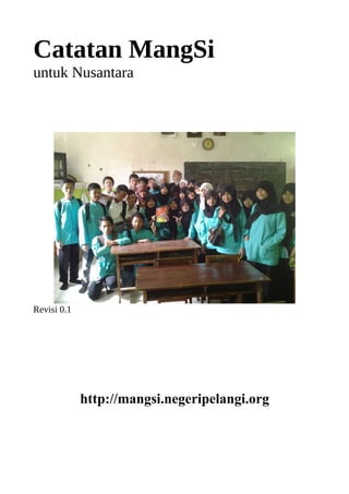 Catatan MangSi
untuk Nusantara
atau
http://mangsi.negeripelangi.org
Revisi 0.2
Pilih
 