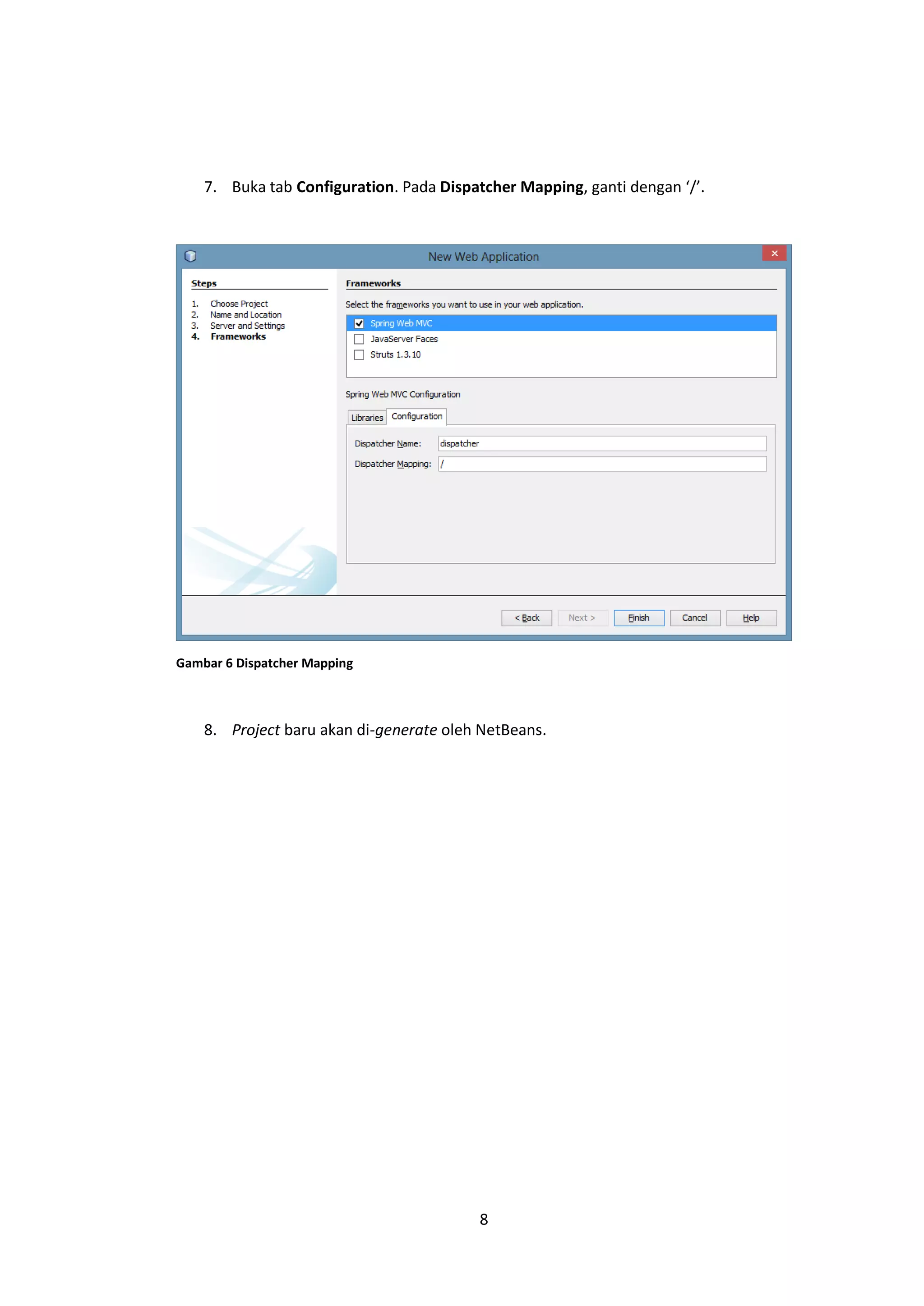 7. Buka tab Configuration. Pada Dispatcher Mapping, ganti dengan ‘/’.

Gambar 6 Dispatcher Mapping

8. Project baru akan di-generate oleh NetBeans.

8

 