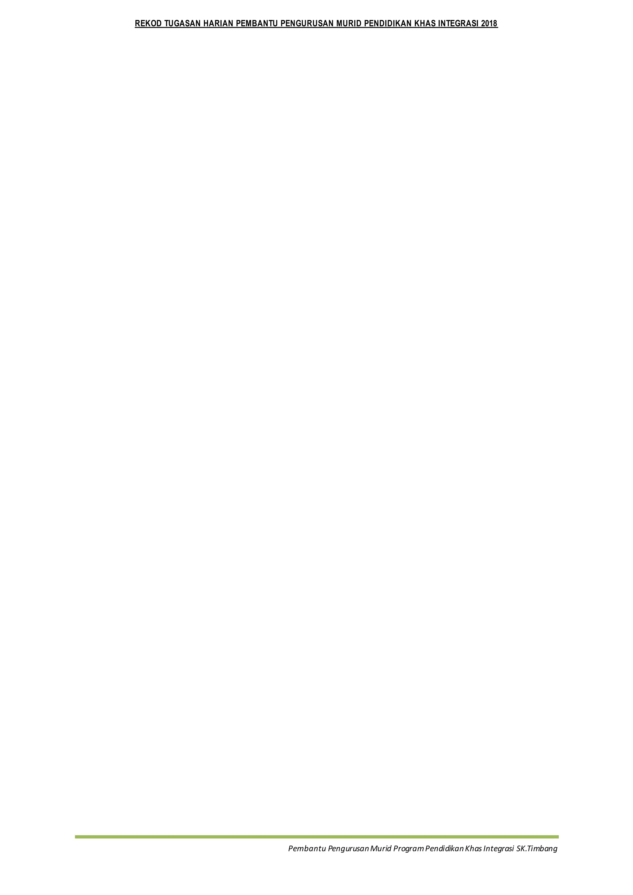 REKOD TUGASAN HARIAN PEMBANTU PENGURUSAN MURID PENDIDIKAN KHAS INTEGRASI 2018
Pembantu PengurusanMurid ProgramPendidikanKhas Integrasi SK.Timbang
 