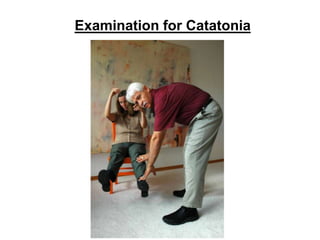 Examination for Catatonia
 