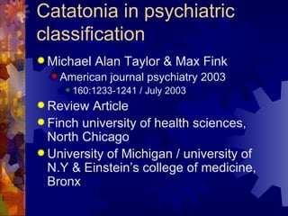 Catatonia in psychiatric classification ,[object Object],[object Object],[object Object],[object Object],[object Object],[object Object]