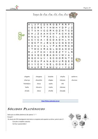 Pá g in a 29




SÓLIDOS PLATÓNICOS
Sabia que os sólidos platónicos são apenas 5 ?
Porquê ?
Os alunos do 5ºA investigaram este tema e a resposta está exposta na vitrina junto à sala 17 .
        Consulte o trabalho colectivo
        Vai ficar surpreendido !
 