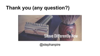 Thank you (any question?)
@stephanpire
 