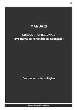 28
infor.manuais@gmail.com
MANUAIS
CURSOS PROFISSIONAIS
(Programa do Ministério da Educação)
Componente tecnológica
 