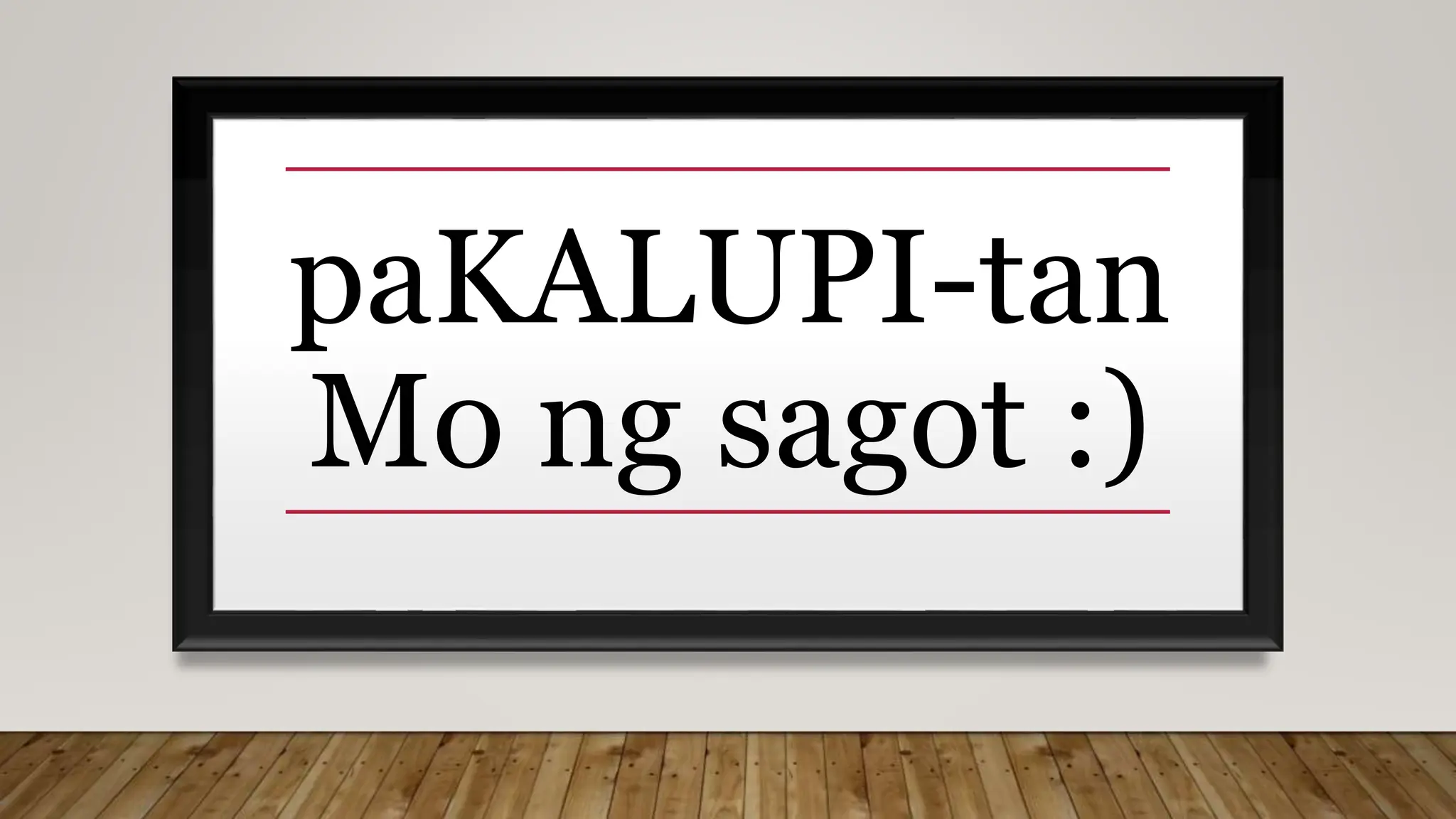 paKALUPI-tan
Mo ng sagot :)