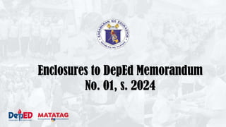 Enclosures to DepEd Memorandum
No. 01, s. 2024
 