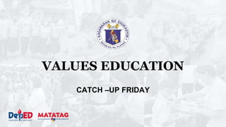 VALUES EDUCATION
CATCH –UP FRIDAY
 