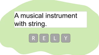A musical instrument
with string.
R E L Y
 