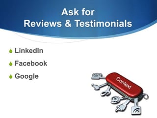  LinkedIn
 Facebook
 Google
Ask for
Reviews & Testimonials
 