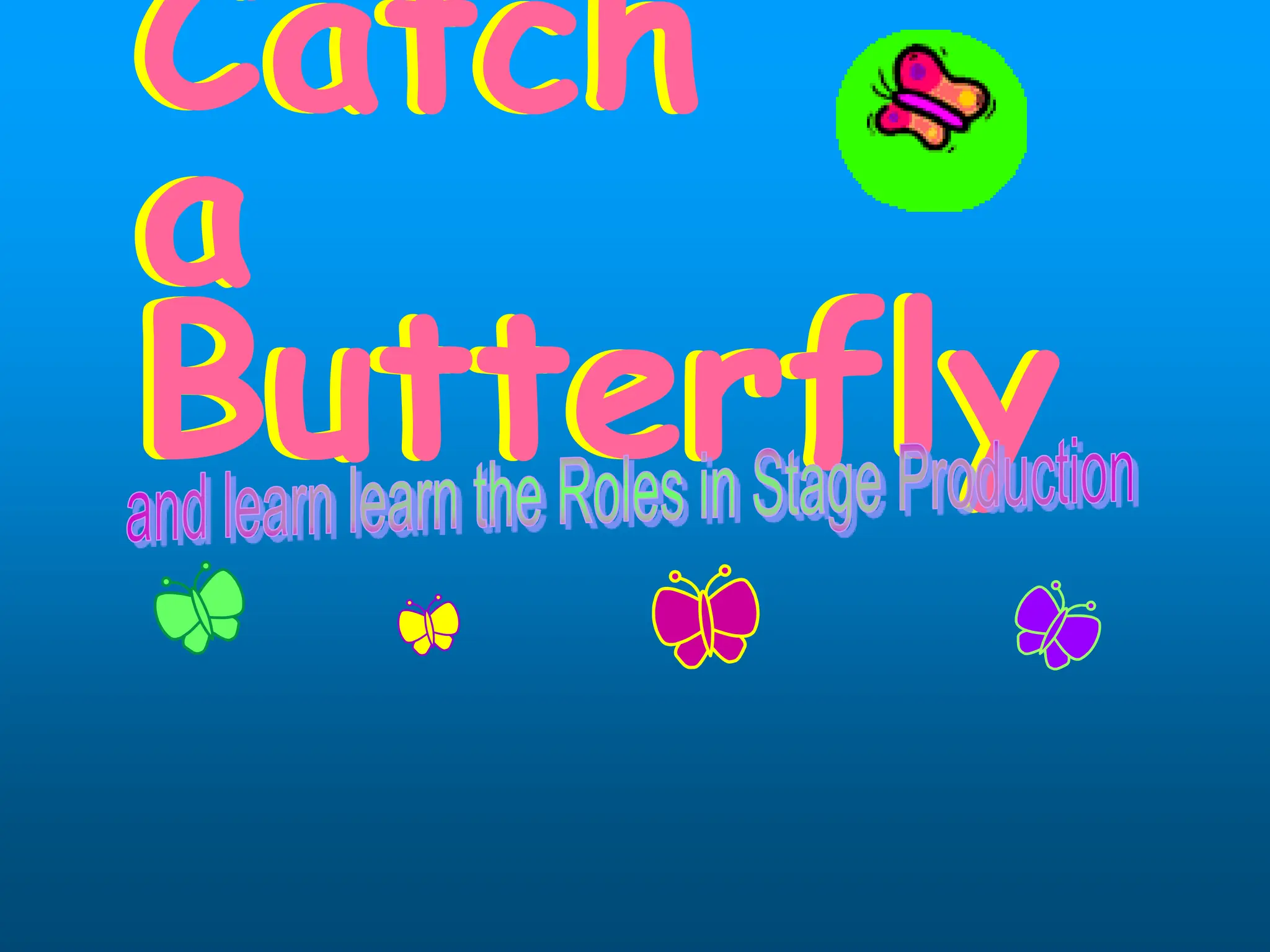 Catch
a
Butterfly
Catch
a
Butterfly