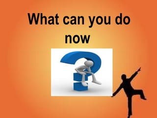 What can you do
now
 