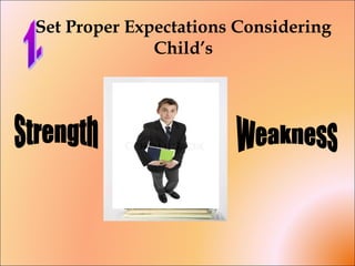 Set Proper Expectations Considering
Child’s
 