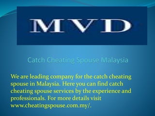 We are leading company for the catch cheating
spouse in Malaysia. Here you can find catch
cheating spouse services by the experience and
professionals. For more details visit
www.cheatingspouse.com.my/.
 