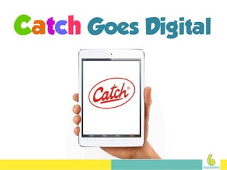 Catch Goes Digital
 