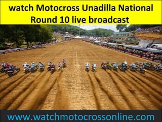 watch Motocross Unadilla National
Round 10 live broadcast
www.watchmotocrossonline.com
 