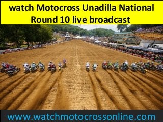 watch Motocross Unadilla National
Round 10 live broadcast
www.watchmotocrossonline.com
 