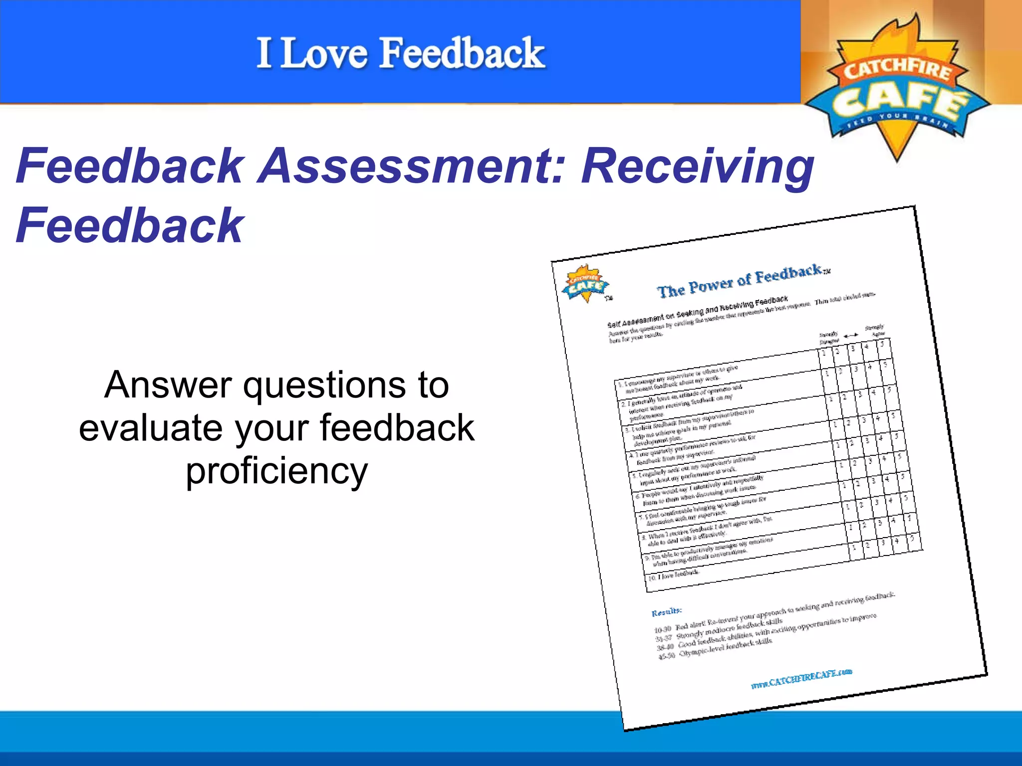 Answer questions to evaluate your feedback proficiency Feedback Assessment: Receiving Feedback 