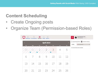 Content Scheduling
• Create Ongoing posts
• Organize Team (Permission-based Roles)
 