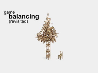game
balancing
(revisited)
 