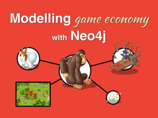 Modelling game economy ! 
with Neo4j 
 