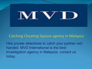 Hire private detectives to catch your partner red-
handed. MVD International is the best
investigation agency in Malaysia. contact us
today
 