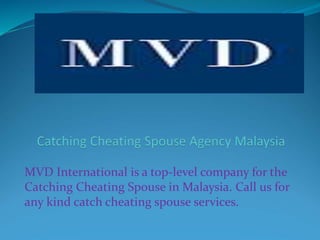 MVD International is a top-level company for the
Catching Cheating Spouse in Malaysia. Call us for
any kind catch cheating spouse services.
 