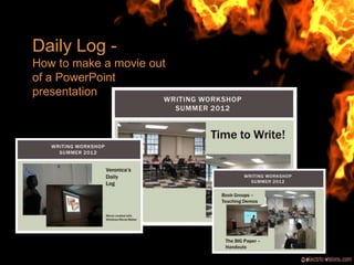Dog Daily
Daily Log -
How to make a movie out
of a PowerPoint
presentation
 