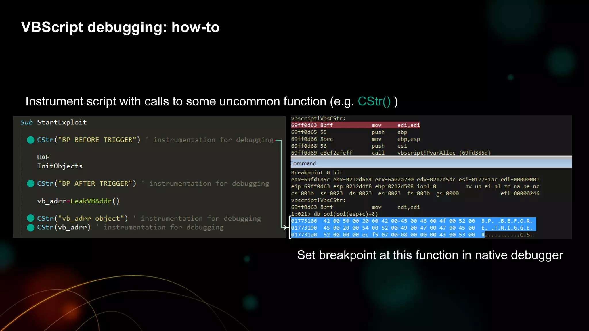 VBScript debugging: how-to
Instrument script with calls to some uncommon function (e.g. CStr() )
Set breakpoint at this function in native debugger
 