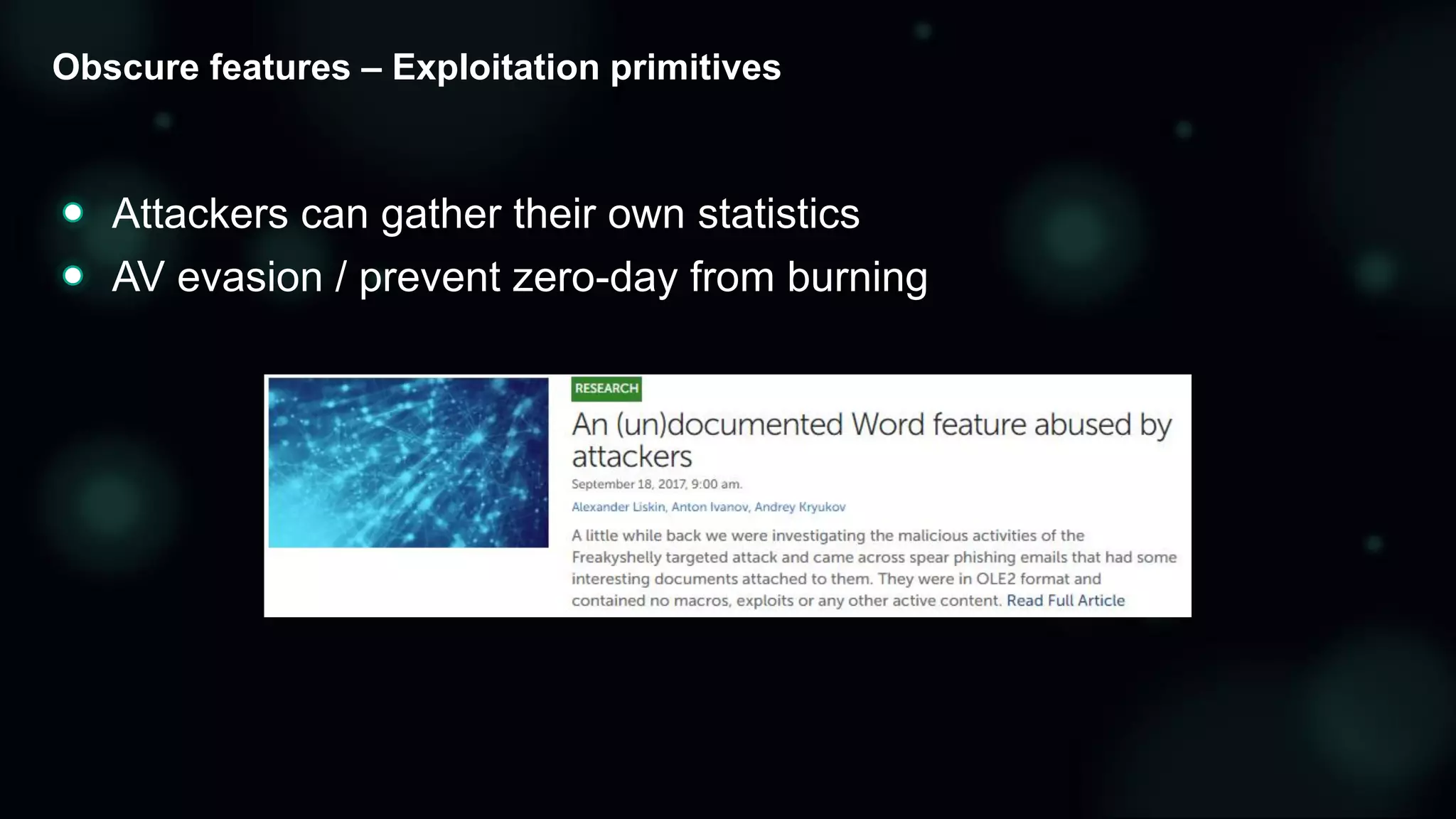Obscure features – Exploitation primitives
Attackers can gather their own statistics
AV evasion / prevent zero-day from burning
 