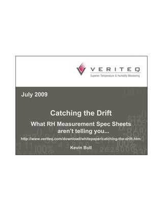 July 2009


            Catching the Drift
   What RH Measurement Spec Sheets
           aren’t telling you

                 Kevin Bull
 