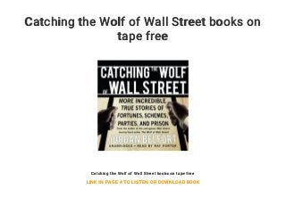 Catching the Wolf of Wall Street books on
tape free
Catching the Wolf of Wall Street books on tape free
LINK IN PAGE 4 TO LISTEN OR DOWNLOAD BOOK
 