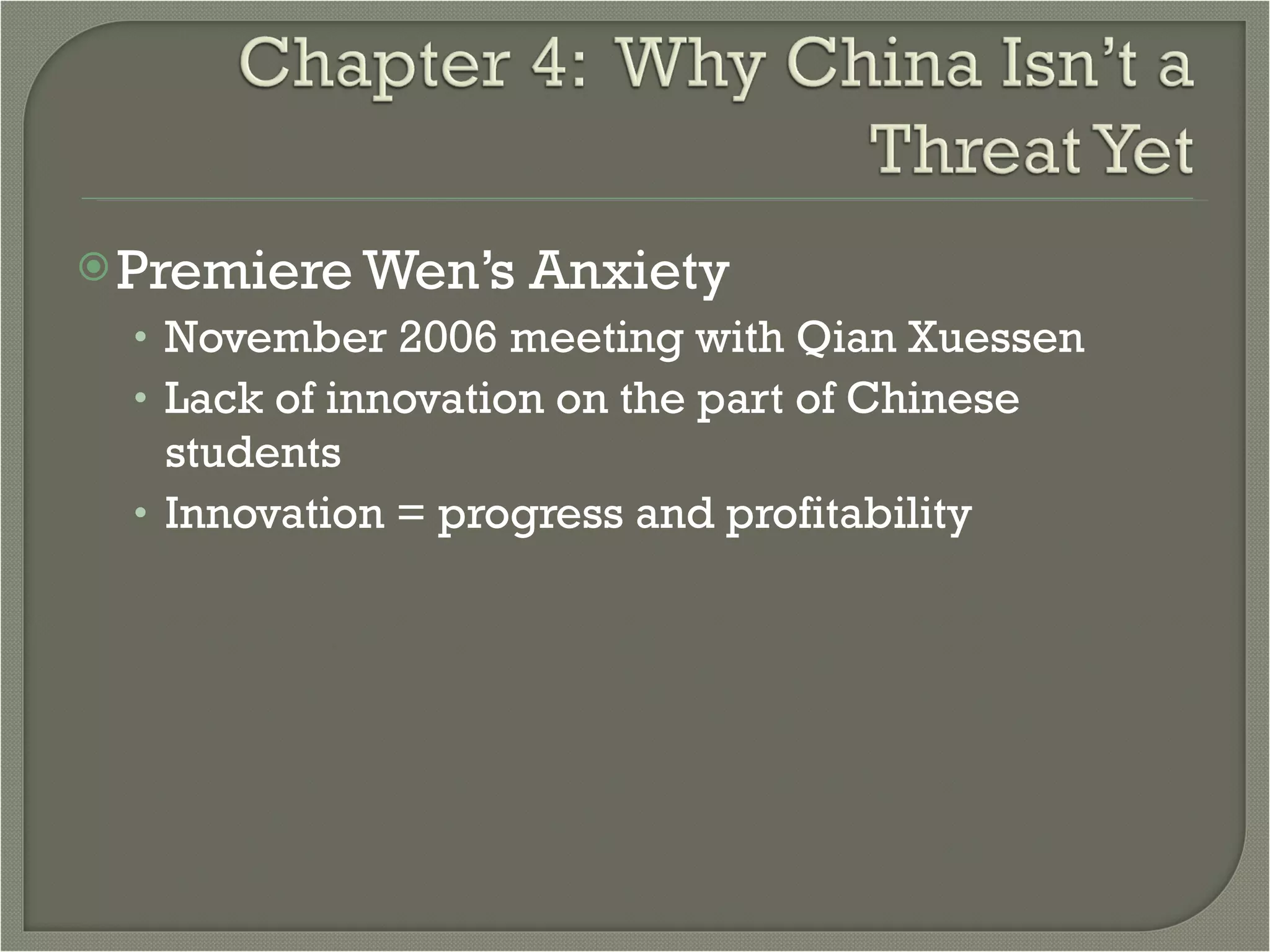 Premiere Wen’s Anxiety November 2006 meeting with Qian Xuessen Lack of innovation on the part of Chinese students Innovation = progress and profitability 