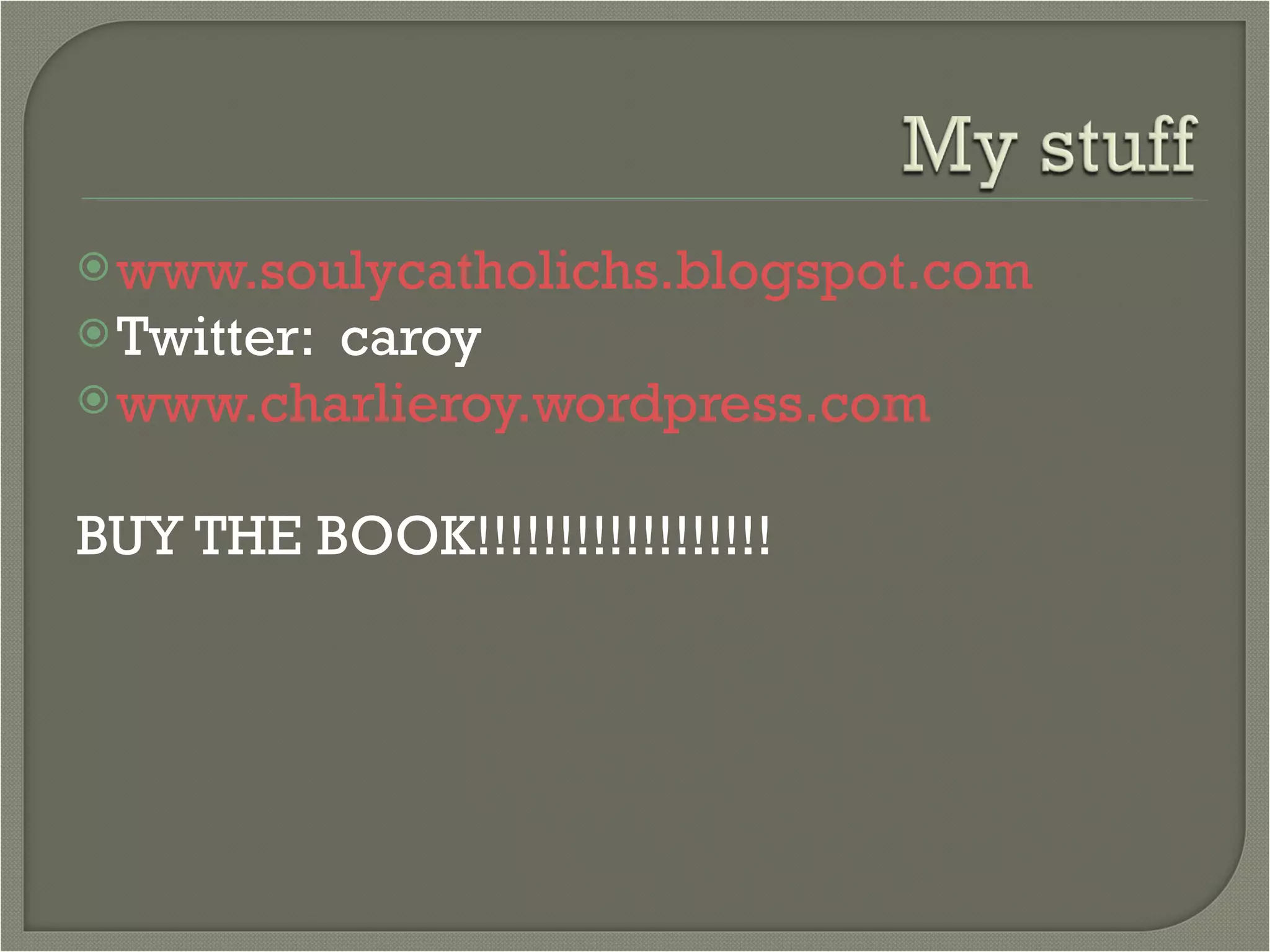 www.soulycatholichs.blogspot.com Twitter:  caroy www.charlieroy.wordpress.com BUY THE BOOK!!!!!!!!!!!!!!!!!! 