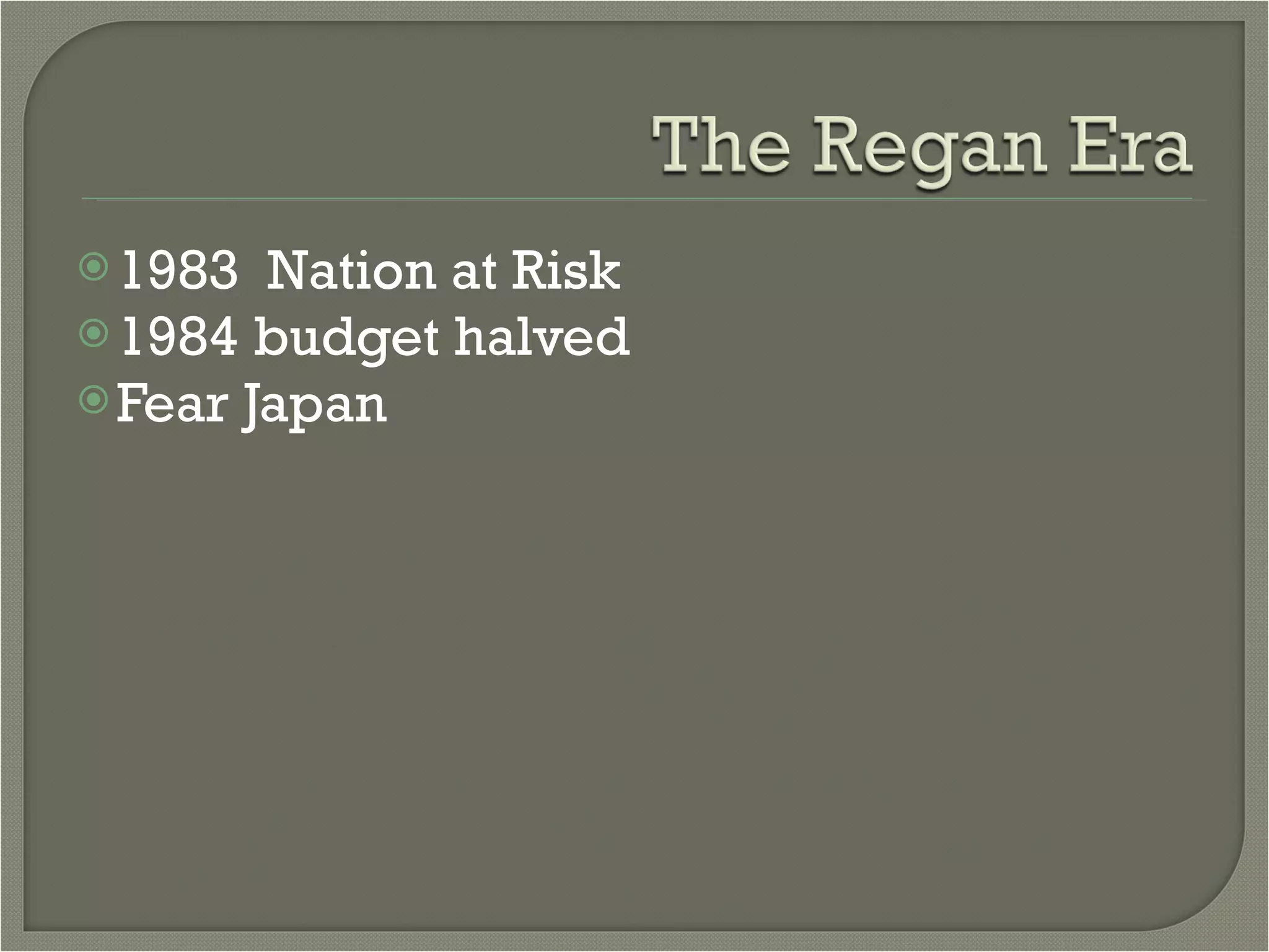 1983  Nation at Risk 1984 budget halved Fear Japan 