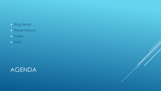 
Blog Setup
Presentations
Notes
Extra
AGENDA