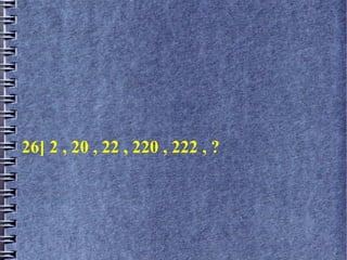 26] 2 , 20 , 22 , 220 , 222 , ?
 