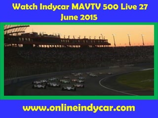 Watch Indycar MAVTV 500 Live 27
June 2015
www.onlineindycar.com
 